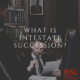 What Is Intestate Succession_